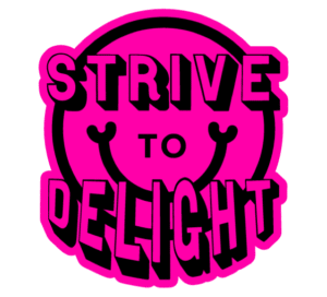 Strive to Delight