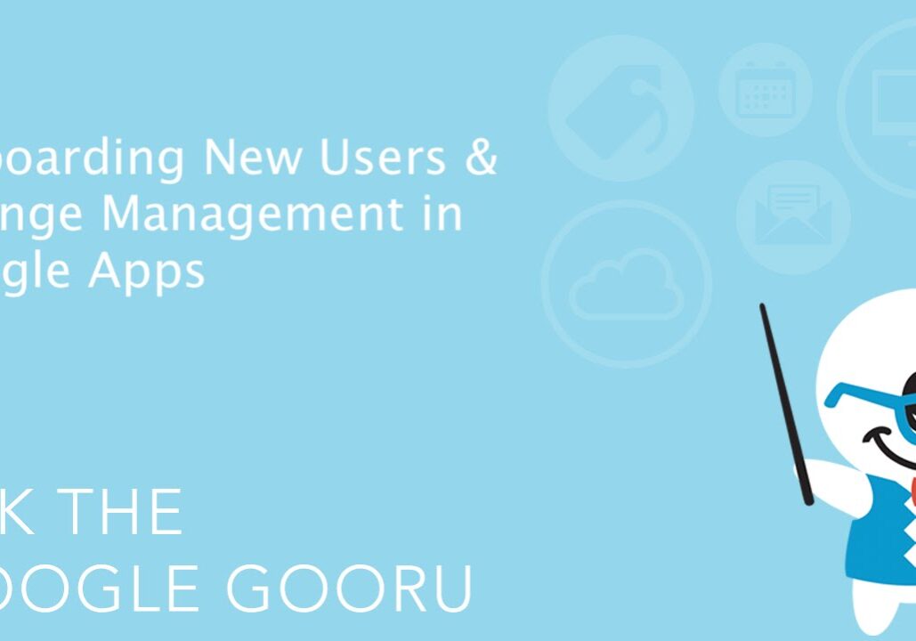 onboarding new users and change management in google apps